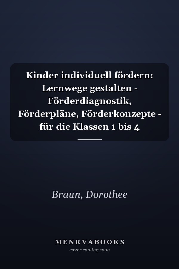 Kinder individuell fördern: Lernwege gestalten - Förderdiagnostik, Förderpläne, Förderkonzepte - für die Klassen 1 bis 4