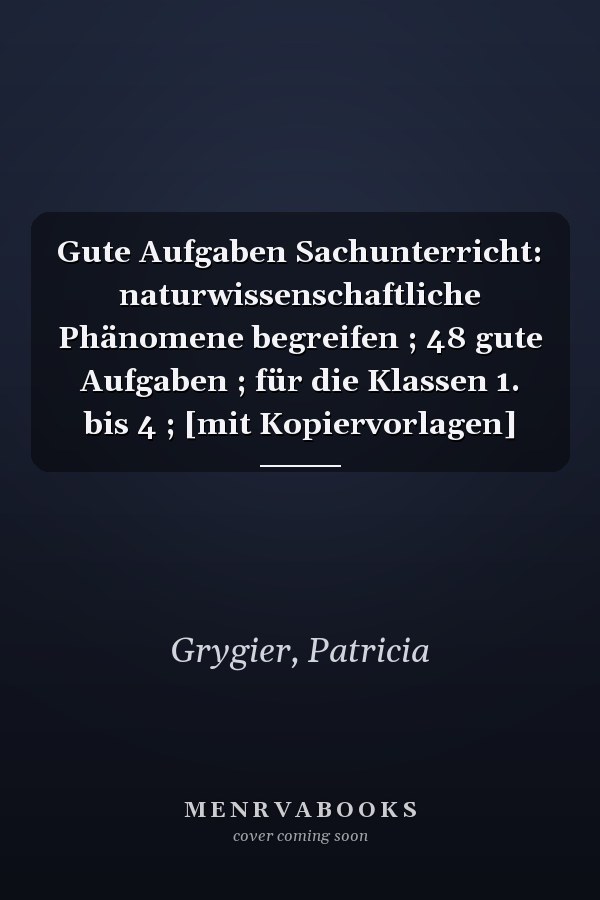 Gute Aufgaben Sachunterricht: naturwissenschaftliche Phänomene begreifen ; 48 gute Aufgaben ; für die Klassen 1. bis 4 ; [mit Kopiervorlagen]
