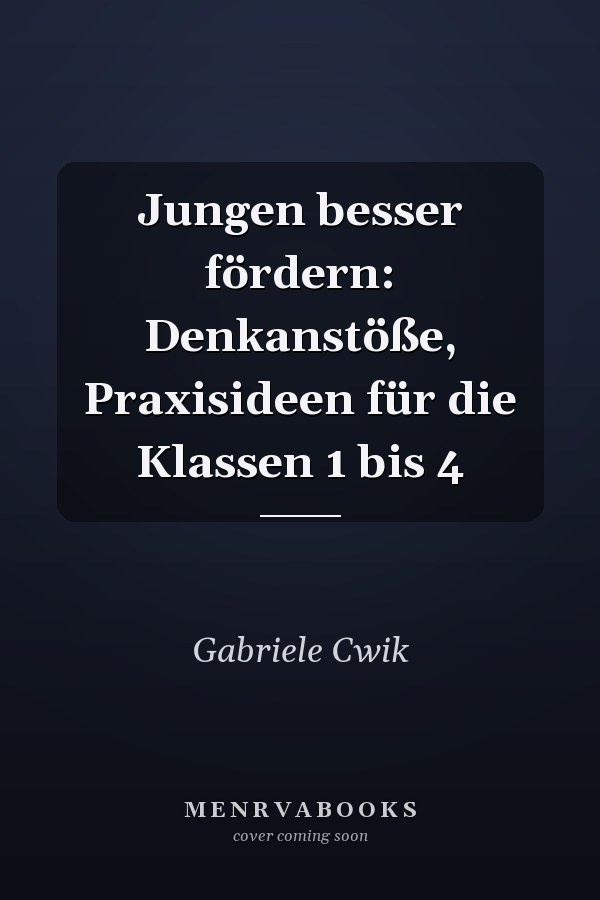 Jungen besser fördern: Denkanstöße, Praxisideen für die Klassen 1 bis 4