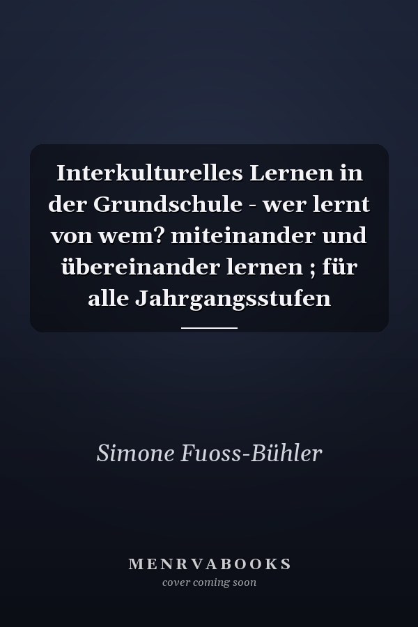 Interkulturelles Lernen in der Grundschule - wer lernt von wem? miteinander und übereinander lernen ; für alle Jahrgangsstufen