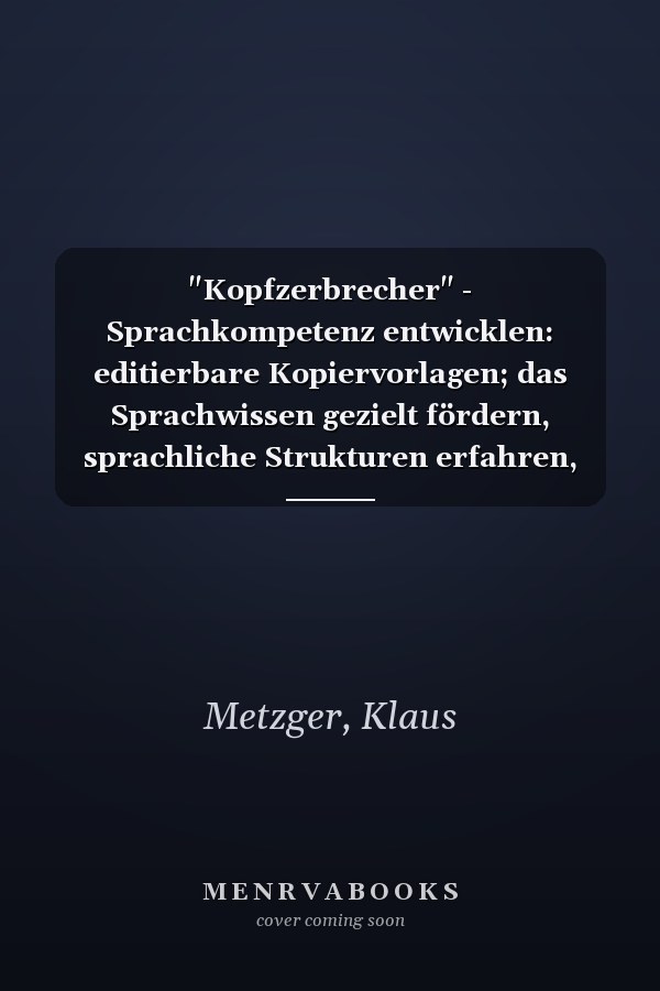"Kopfzerbrecher" - Sprachkompetenz entwicklen: editierbare Kopiervorlagen; das Sprachwissen gezielt fördern, sprachliche Strukturen erfahren, für alle Jahrgangsstufen ; umfassender didaktischer Kommentar