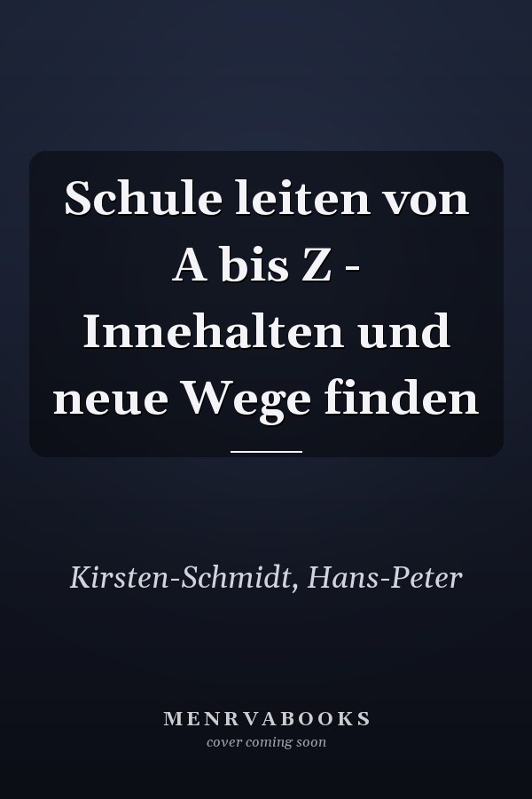 Schule leiten von A bis Z - Innehalten und neue Wege finden