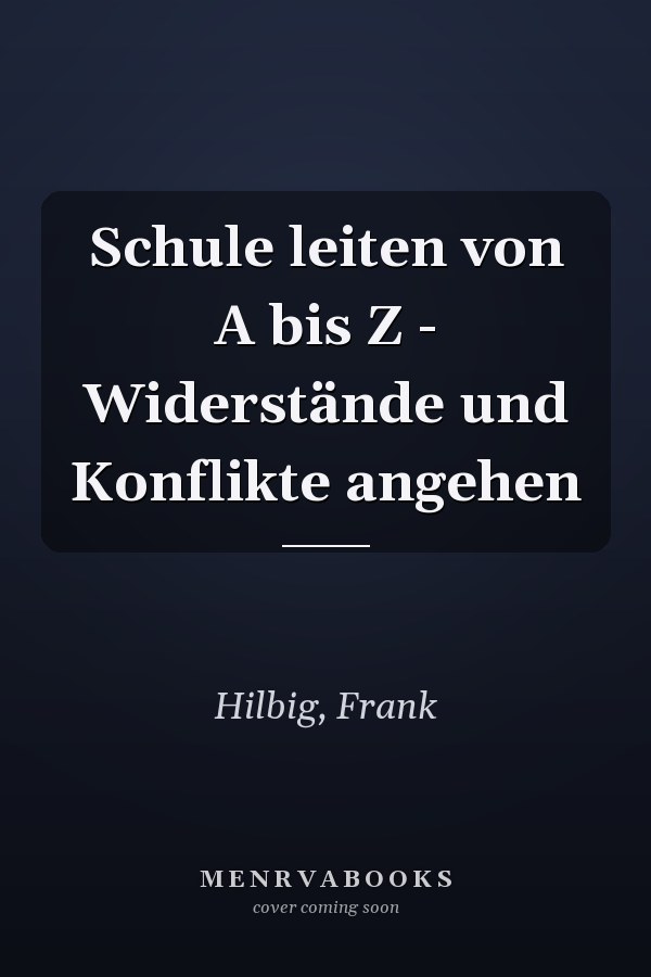 Schule leiten von A bis Z - Widerstände und Konflikte angehen