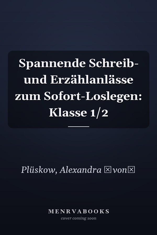 Spannende Schreib- und Erzählanlässe zum Sofort-Loslegen: Klasse 1/2