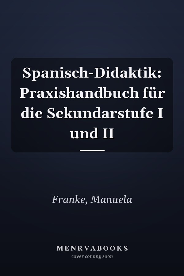 Spanisch-Didaktik: Praxishandbuch für die Sekundarstufe I und II