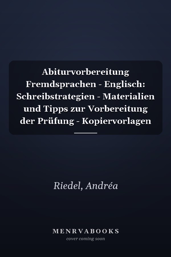 Abiturvorbereitung Fremdsprachen - Englisch: Schreibstrategien - Materialien und Tipps zur Vorbereitung der Prüfung - Kopiervorlagen