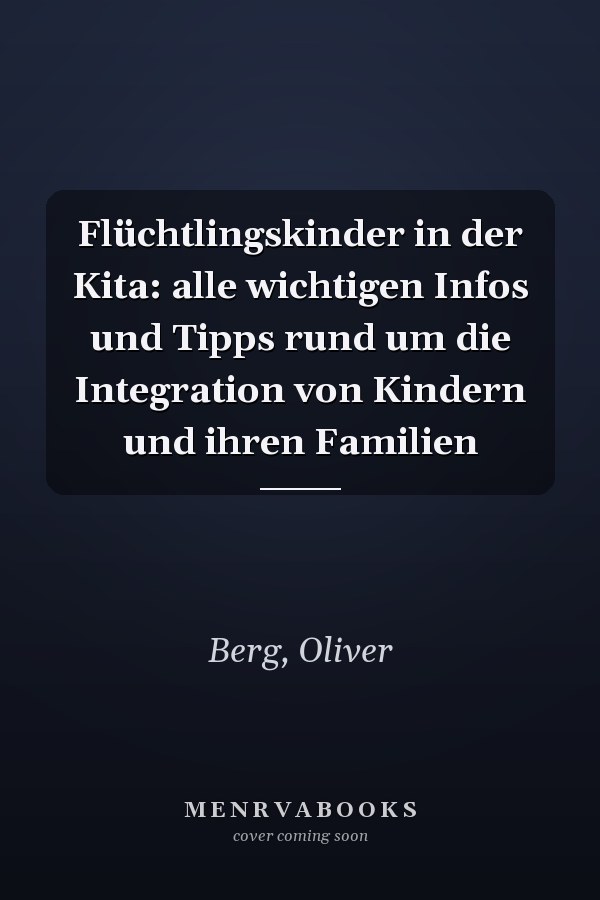Flüchtlingskinder in der Kita: alle wichtigen Infos und Tipps rund um die Integration von Kindern und ihren Familien