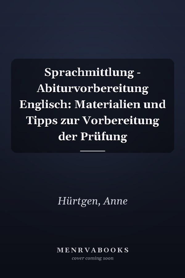 Sprachmittlung - Abiturvorbereitung Englisch: Materialien und Tipps zur Vorbereitung der Prüfung