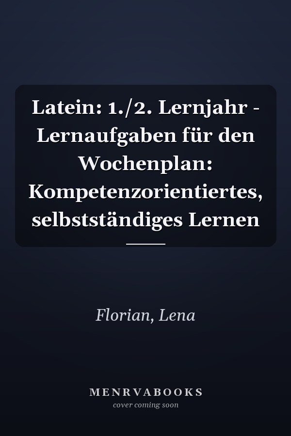 Latein: 1./2. Lernjahr - Lernaufgaben für den Wochenplan: Kompetenzorientiertes, selbstständiges Lernen