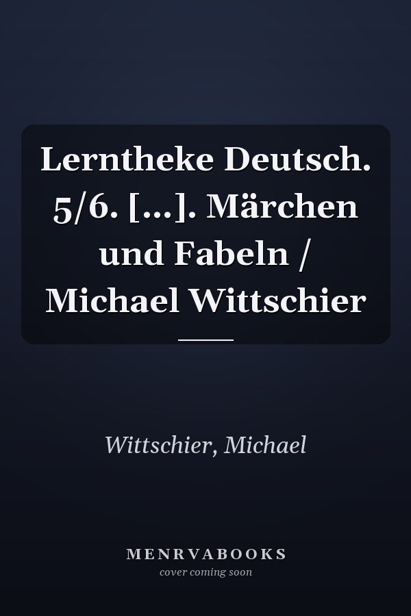Lerntheke Deutsch. 5/6. [...]. Märchen und Fabeln / Michael Wittschier