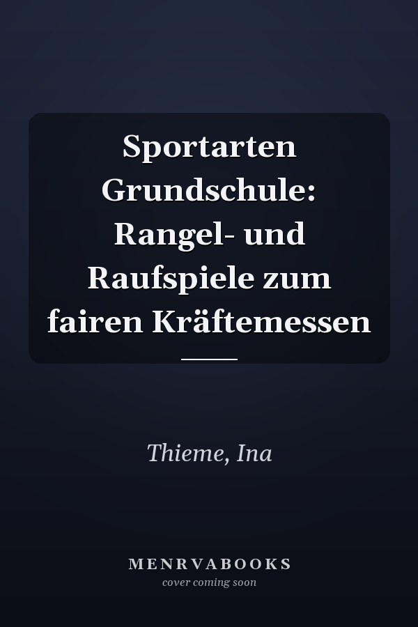 Sportarten Grundschule: Rangel- und Raufspiele zum fairen Kräftemessen
