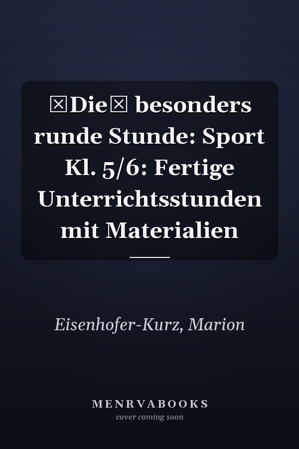 Die besonders runde Stunde: Sport Kl. 5/6: Fertige Unterrichtsstunden mit Materialien