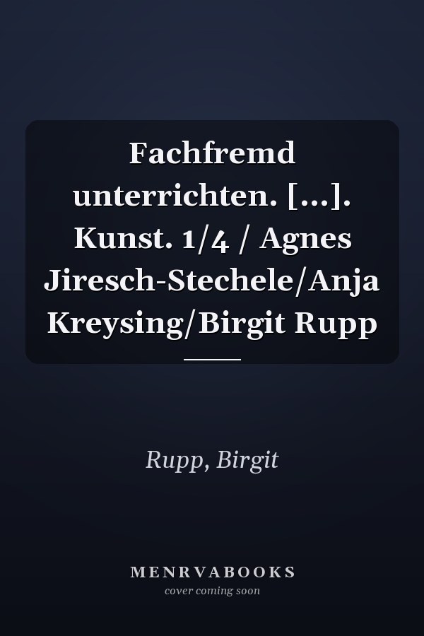 Fachfremd unterrichten. [...]. Kunst. 1/4 / Agnes Jiresch-Stechele/Anja Kreysing/Birgit Rupp