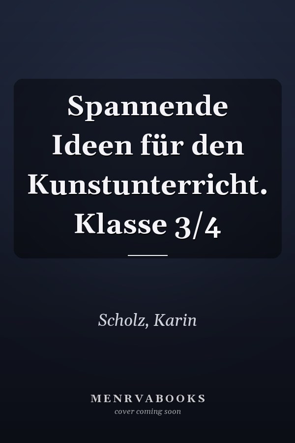 Spannende Ideen für den Kunstunterricht. Klasse 3/4