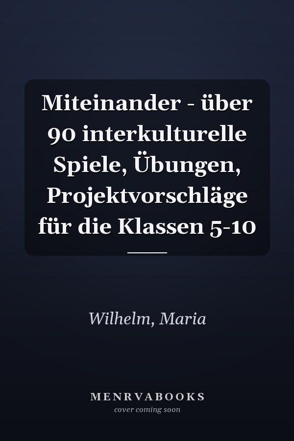 Miteinander - über 90 interkulturelle Spiele, Übungen, Projektvorschläge für die Klassen 5-10