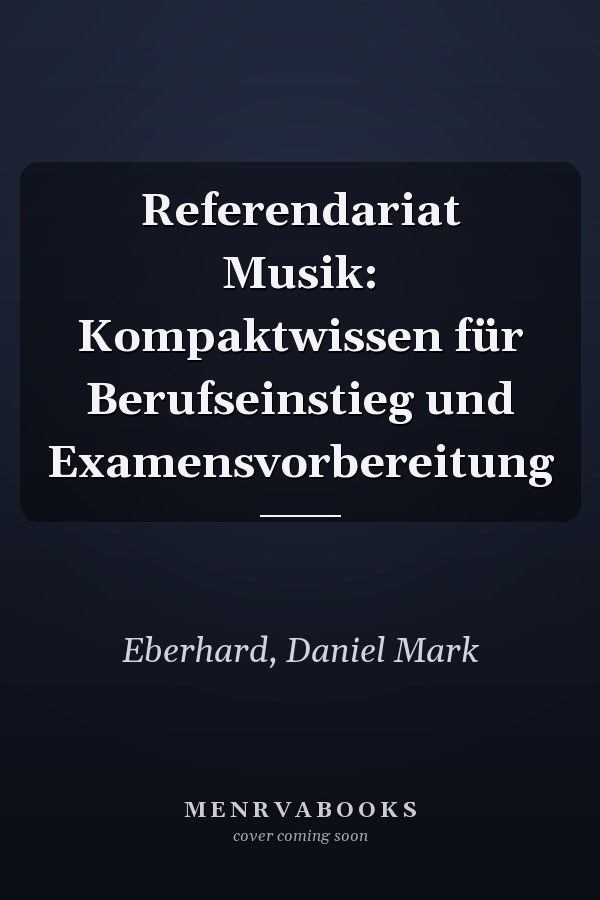Referendariat Musik: Kompaktwissen für Berufseinstieg und Examensvorbereitung