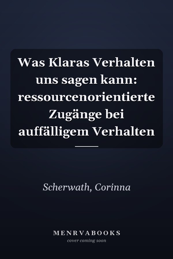 Was Klaras Verhalten uns sagen kann: ressourcenorientierte Zugänge bei auffälligem Verhalten