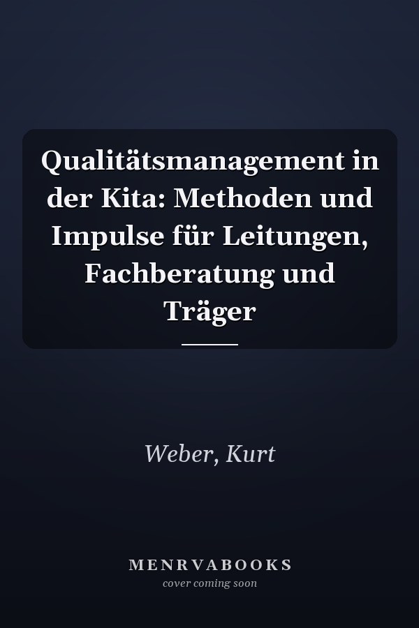 Qualitätsmanagement in der Kita: Methoden und Impulse für Leitungen, Fachberatung und Träger