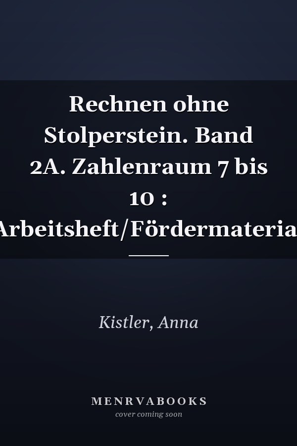 Rechnen ohne Stolperstein. Band 2A. Zahlenraum 7 bis 10 : Arbeitsheft/Fördermaterial