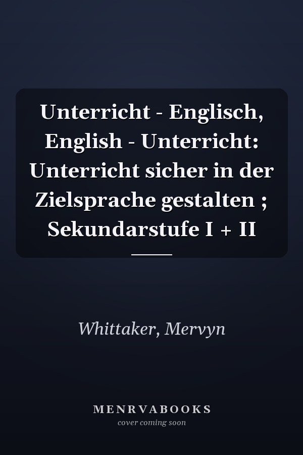 Unterricht - Englisch, English - Unterricht: Unterricht sicher in der Zielsprache gestalten ; Sekundarstufe I + II