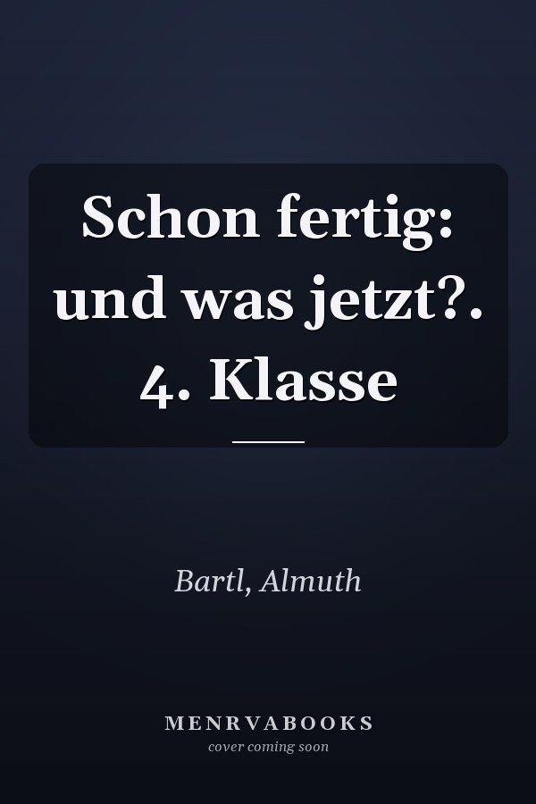 Schon fertig: und was jetzt?. 4. Klasse