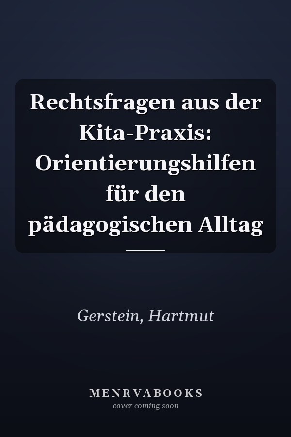 Rechtsfragen aus der Kita-Praxis: Orientierungshilfen für den pädagogischen Alltag