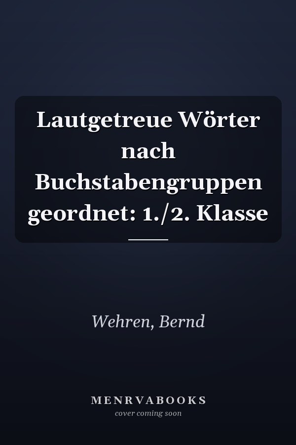 Lautgetreue Wörter nach Buchstabengruppen geordnet: 1./2. Klasse