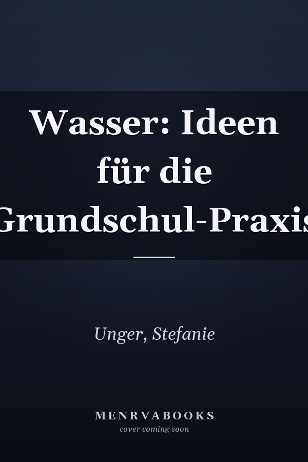 Wasser: Ideen für die Grundschul-Praxis