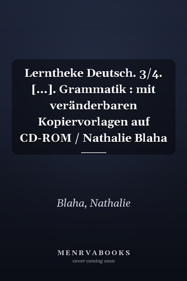 Lerntheke Deutsch. 3/4. [...]. Grammatik : mit veränderbaren Kopiervorlagen auf CD-ROM / Nathalie Blaha