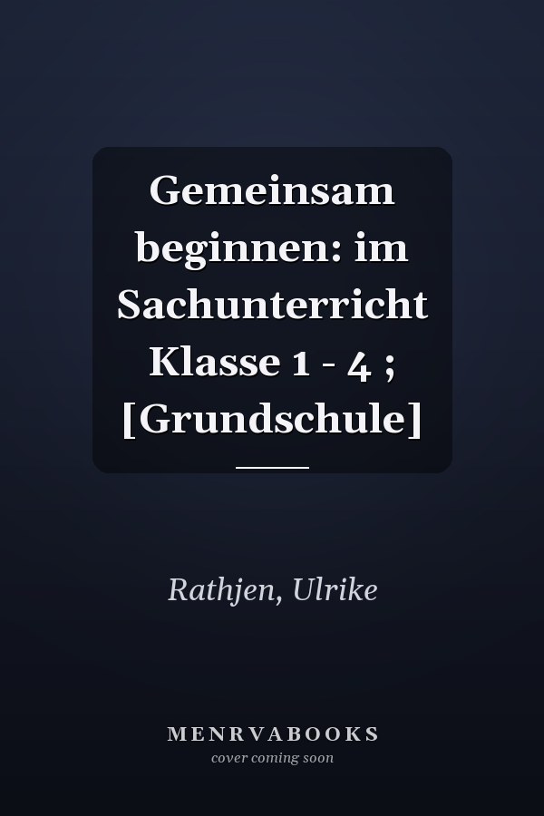 Gemeinsam beginnen: im Sachunterricht Klasse 1 - 4 ; [Grundschule]
