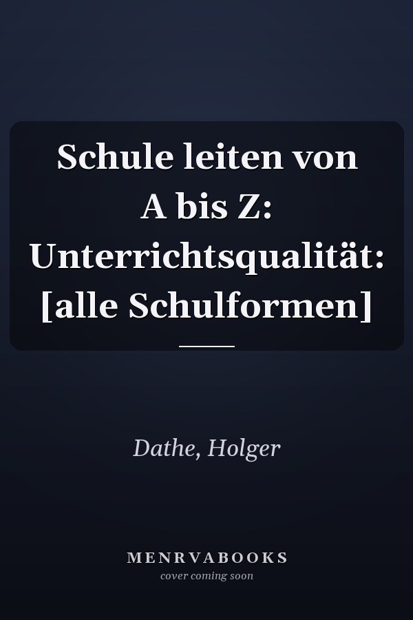 Schule leiten von A bis Z: Unterrichtsqualität: [alle Schulformen]