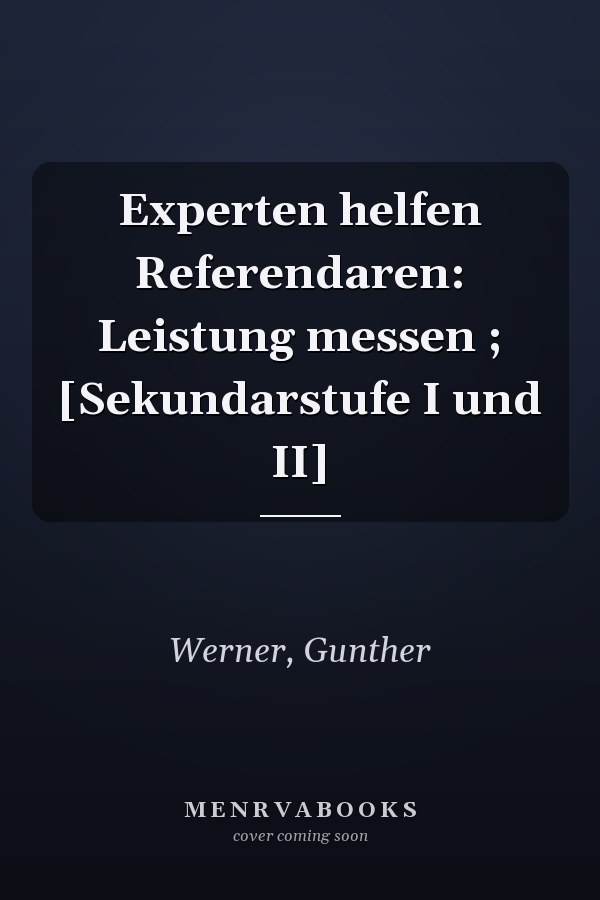 Experten helfen Referendaren: Leistung messen ; [Sekundarstufe I und II]