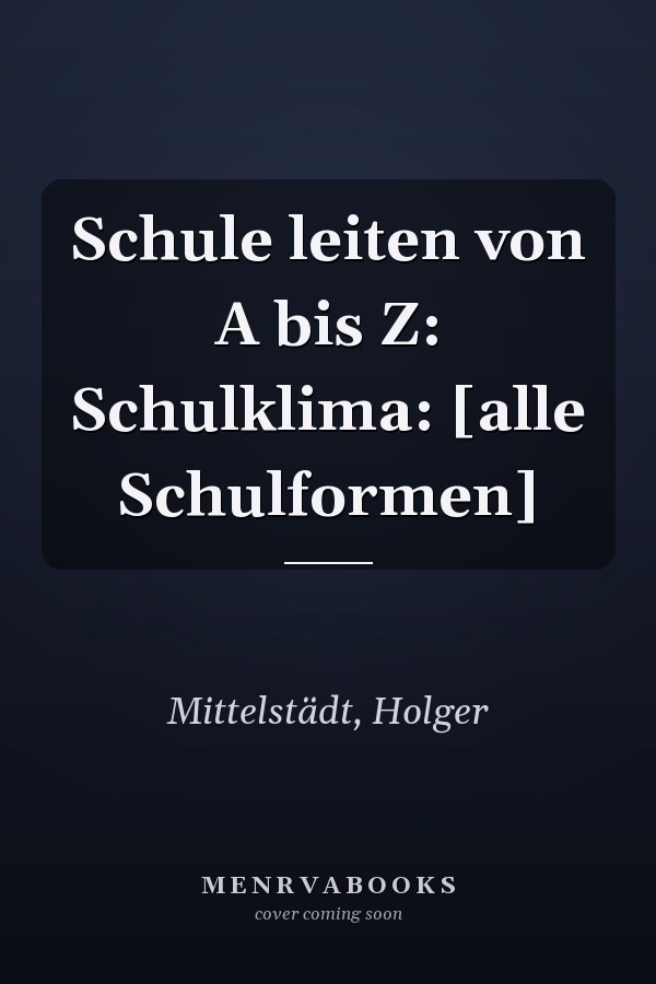 Schule leiten von A bis Z: Schulklima: [alle Schulformen]
