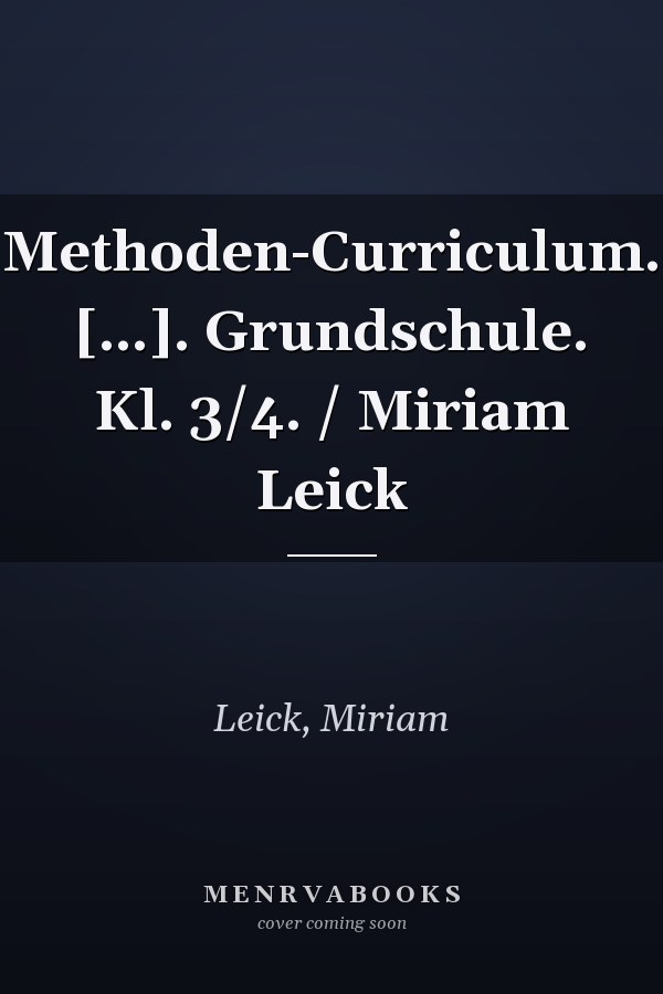 Methoden-Curriculum. [...]. Grundschule. Kl. 3/4. / Miriam Leick