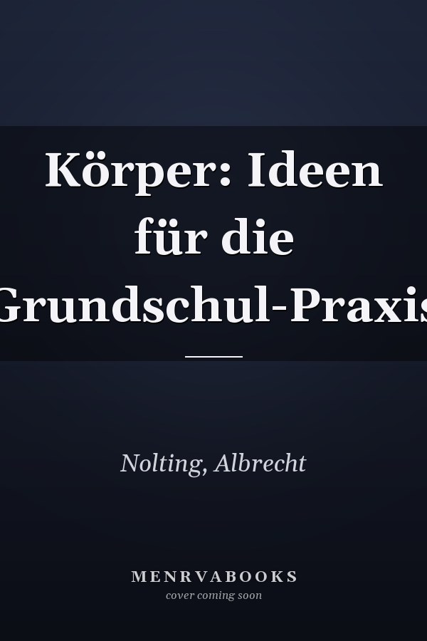 Körper: Ideen für die Grundschul-Praxis