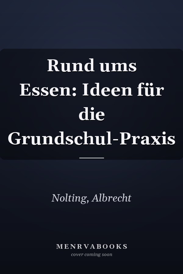Rund ums Essen: Ideen für die Grundschul-Praxis