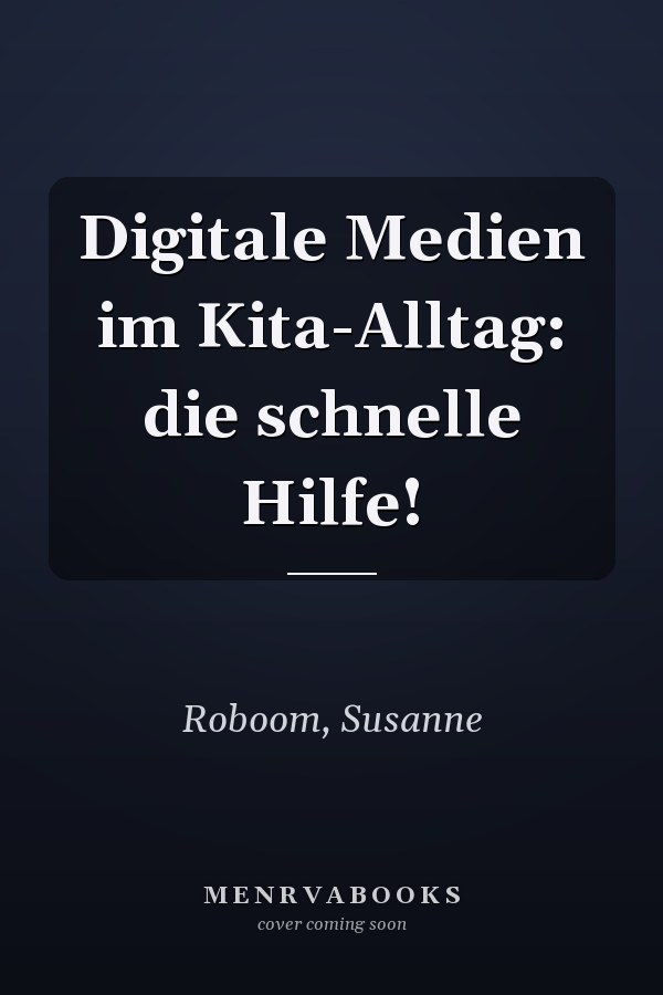 Digitale Medien im Kita-Alltag: die schnelle Hilfe!