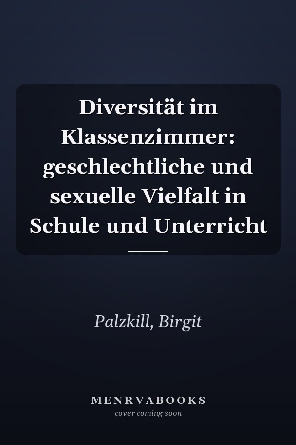 Diversität im Klassenzimmer: geschlechtliche und sexuelle Vielfalt in Schule und Unterricht