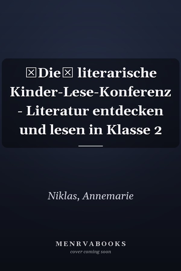 Die literarische Kinder-Lese-Konferenz - Literatur entdecken und lesen in Klasse 2