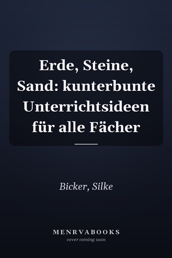 Erde, Steine, Sand: kunterbunte Unterrichtsideen für alle Fächer