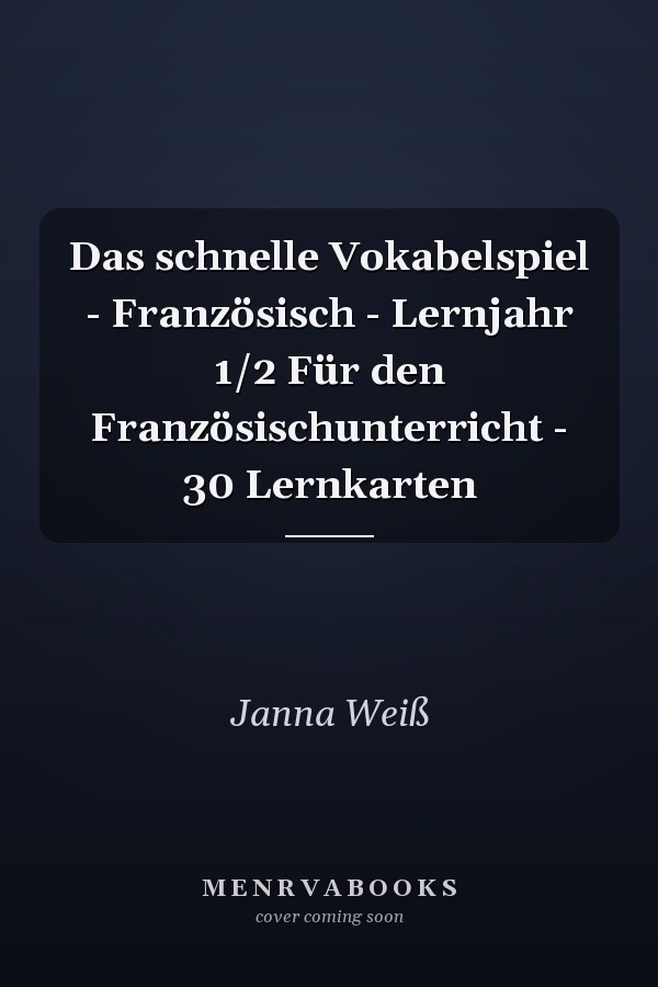 Das schnelle Vokabelspiel - Französisch - Lernjahr 1/2 Für den Französischunterricht - 30 Lernkarten