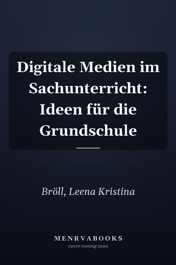 Digitale Medien im Sachunterricht: Ideen für die Grundschule