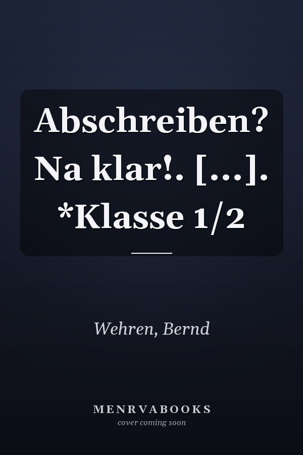 Abschreiben? Na klar!. [...]. *Klasse 1/2