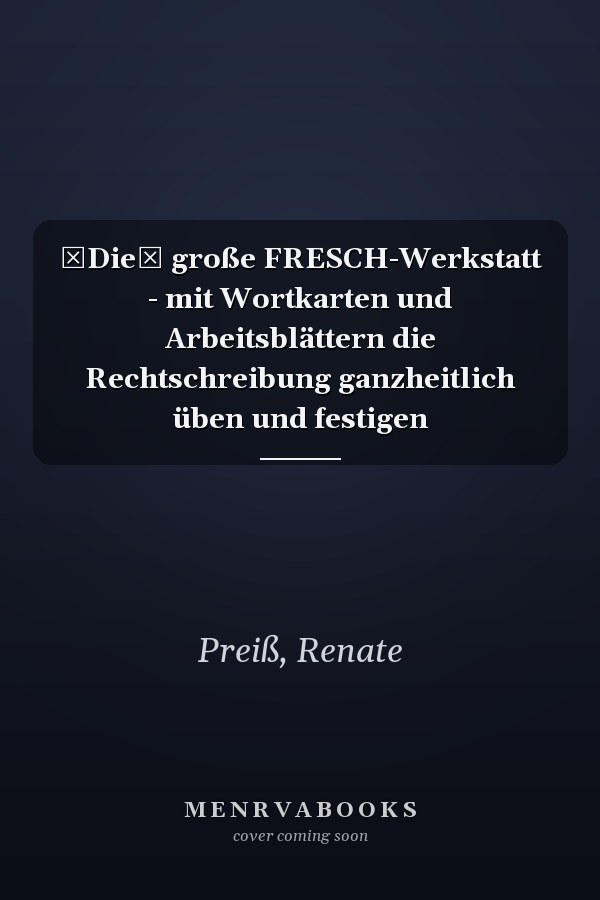 Die große FRESCH-Werkstatt - mit Wortkarten und Arbeitsblättern die Rechtschreibung ganzheitlich üben und festigen