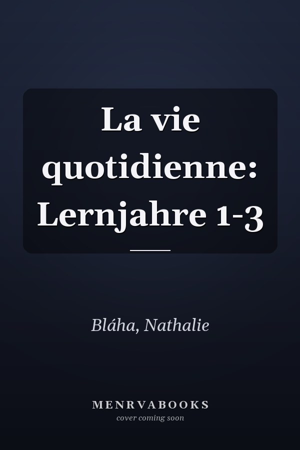 La vie quotidienne: Lernjahre 1-3