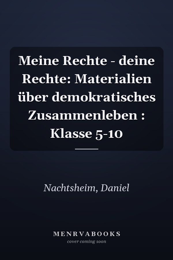 Meine Rechte - deine Rechte: Materialien über demokratisches Zusammenleben : Klasse 5-10