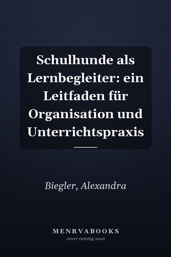 Schulhunde als Lernbegleiter: ein Leitfaden für Organisation und Unterrichtspraxis