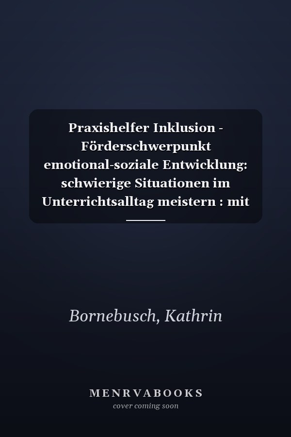 Praxishelfer Inklusion - Förderschwerpunkt emotional-soziale Entwicklung: schwierige Situationen im Unterrichtsalltag meistern : mit Kopiervorlagen über Webcode