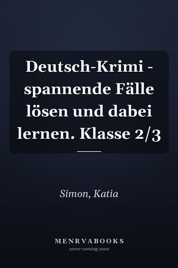 Deutsch-Krimi - spannende Fälle lösen und dabei lernen. Klasse 2/3