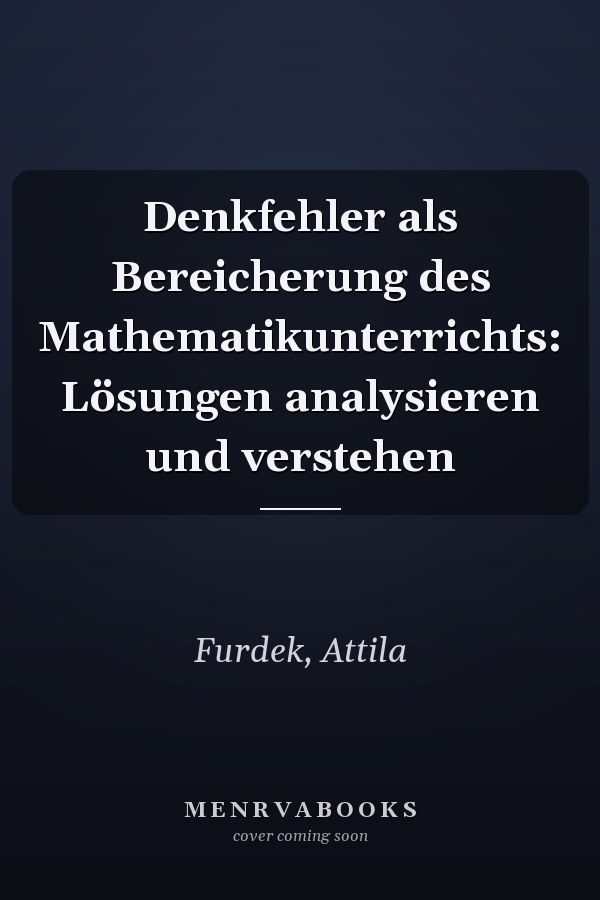 Denkfehler als Bereicherung des Mathematikunterrichts: Lösungen analysieren und verstehen
